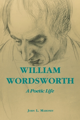 William Wordsworth: A Poetic Life - Mahoney, John L