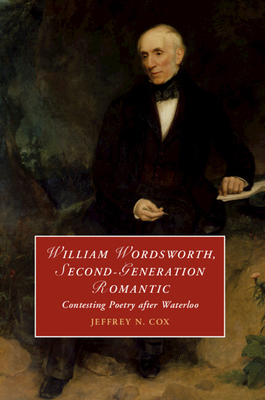 William Wordsworth, Second-Generation Romantic - Cox, Jeffrey
