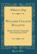 Williams College Bulletin: Alumni Number; September 1914-September 1918 (Classic Reprint)