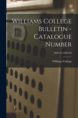 Williams College Bulletin - Catalogue Number; 1860/61-1868/69 - Williams College (Creator)