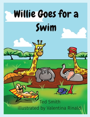 Willie Goes for a Swim: Willie the Hippopotamus and Friends - Smith, Ted