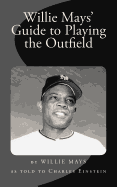 Willie Mays' Guide to Playing the Outfield