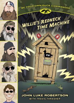Willie's Redneck Time Machine - Robertson, John Luke, and Thrasher, Travis