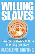 Willing Slaves: How the Overwork Culture Is Ruling Our Lives
