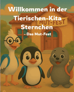 Willkommen in der Tierischen-Kita Sternchen "Das Mut-Fest": Ein liebevolles Bilderbuch zum Kita-Start ber Freundschaft, Gefhle und neue Abenteuer - fr Kinder ab 3 Jahren