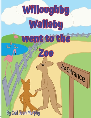 Willoughby Wallaby went to the Zoo - Murphy, Gail Jean