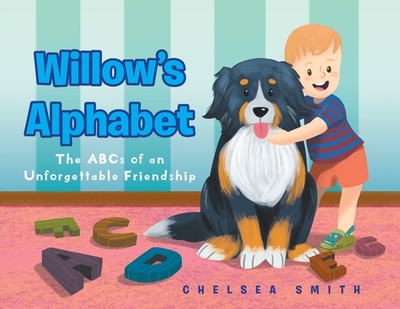 Willow's Alphabet: The ABCs of an Unforgettable Friendship - Smith, Chelsea