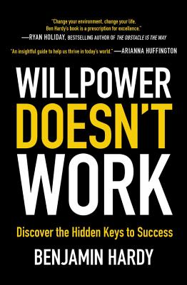 Willpower Doesn't Work: Discover the Hidden Keys to Success - Hardy, Benjamin
