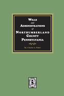 Wills and Administrations of Northumberland County, Pennsylvania.