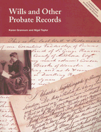 Wills and Other Probate Records: A Practical Guide to Researching Your Ancestor's Last Documents