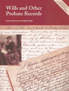 Wills and Other Probate Records: A Practical Guide to Researching Your Ancestor's Last Documents - Grannum, Karen, and Taylor, Nigel, Dr.