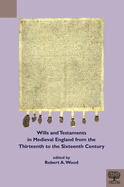 Wills and Testaments in Medieval England from the Thirteenth to the Sixteenth Century