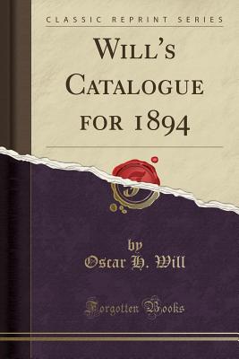 Will's Catalogue for 1894 (Classic Reprint) - Will, Oscar H