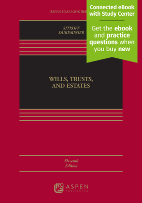 Wills, Trusts, and Estates, Eleventh Edition: [Connected eBook with Study Center] - Sitkoff, Robert H, and Dukeminier, Jesse