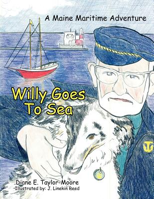 Willy Goes To Sea: A Maine Maritime Adventure - Taylor-Moore, Diane E