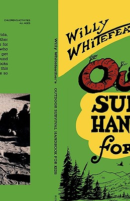 Willy Whitefeather's Outdoor Survival Handbook for Kids - Whitefeather, Willy