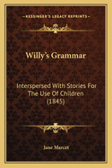 Willy's Grammar: Interspersed with Stories for the Use of Children (1845)