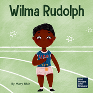 Wilma Rudolph: A Kid's Book About Overcoming Disabilities