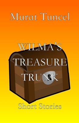 Wilma's Treasure Trunk: Short Stories - Tuncel, Murat, and Kline, Stuart (Translated by), and Holmes, Richard (Editor)