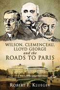 Wilson, Clemenceau, Lloyd George and the Roads to Paris