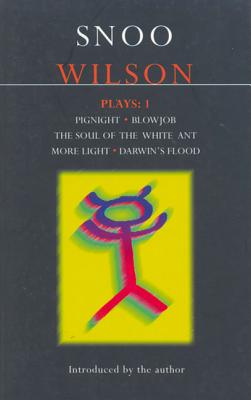 Wilson Plays: 1: Pignight; Blowjob; The Soul of the White Ant; More Light; Darwin's Flood - Wilson, Snoo