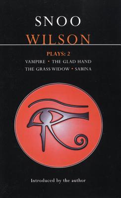 Wilson Plays: 2: Vampire; The Glad Hand; The Grass Widow; Sabina - Wilson, Snoo