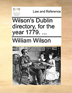 Wilson's Dublin Directory, for the Year 1779.