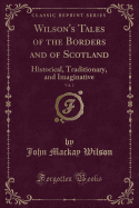 Wilson's Tales of the Borders and of Scotland, Vol. 2: Historical, Traditionary, and Imaginative (Classic Reprint)