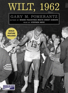 Wilt, 1962: The Night of 100 Points and the Dawn of a New Era - Pomerantz, Gary M, and Hoye, Stephen (Read by)