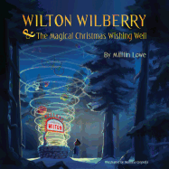 Wilton Wilberry and The Magical Christmas Wishing Well