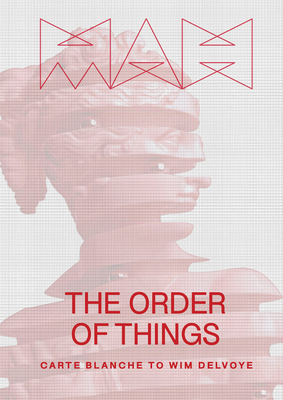 Wim Delvoye: The Order of Things: Carte Blanche to Wim Delvoye - Delvoye, Wim, and Fauvel, Aude (Editor), and Wahler, Marc-Olivier (Editor)