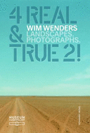 Wim Wenders: 4 Real and True 2!: Landscapes. Photographs.