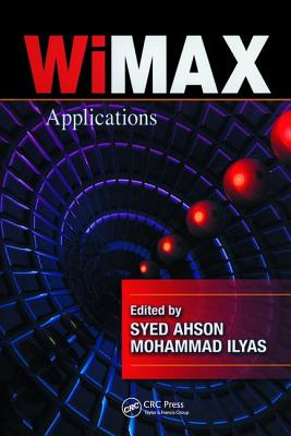 WiMAX: Applications - Ahson, Syed A. (Editor), and Ilyas, Mohammad (Editor)