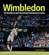 Wimbledon: 101 Reasons to Love the Greatest Tournament in Tennis