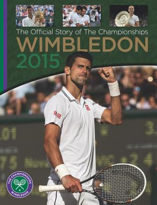Wimbledon 2015: The Official Story of the Championships - Newman, Paul