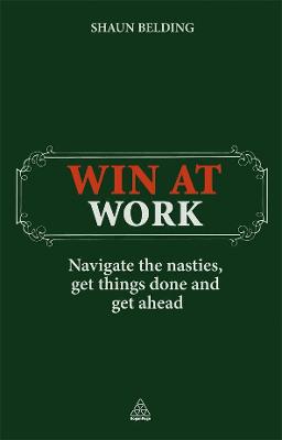 Win at Work: Navigate the Nasties, Get Things Done and Get Ahead - Belding, Shaun