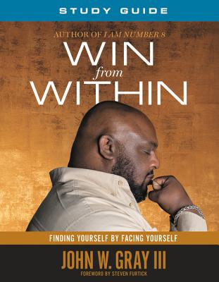 Win from Within Study Guide - Gray, John, and Furtick, Steven (Foreword by)