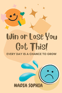 Win or Lose You Got This: Every Day Is A Chance To Grow