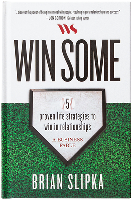 Win Some: 5 Proven Life Strategies to Win in Relationships - Slipka, Brian