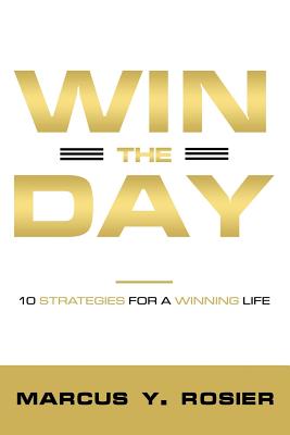 Win The Day: 10 Strategies For A Winning Life - Rosier, Marcus y