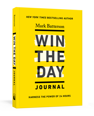 Win the Day Journal: Harness the Power of 24 Hours - Batterson, Mark