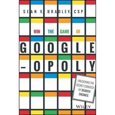 Win the Game of Googleopoly: Unlocking the Secret Strategy of Search Engines - Bradley, Sean V (Read by)