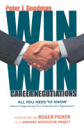 Win-Win Career Negotiations: All You Need to Know about Negotiating Your Employment Agreement - Goodman, Peter J