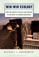 Win-Win Ecology: How the Earth's Species Can Survive in the Midst of Human Enterprise