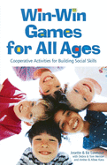 Win-Win Games for All Ages: Cooperative Activities for Building Social Skills