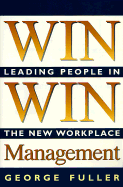 Win Win Management: Leading People in the New Workplace