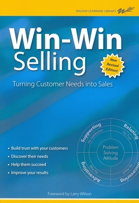 Win-Win Selling: Turning Customer Needs Into Sales - Wilson, Larry