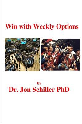 Win With Weekly Options - Schiller Phd, Jon, Dr.