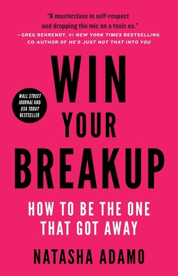 Win Your Breakup: How to Be The One That Got Away - Adamo, Natasha