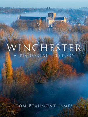 Winchester: A Pictorial History - James, Tom Beaumont